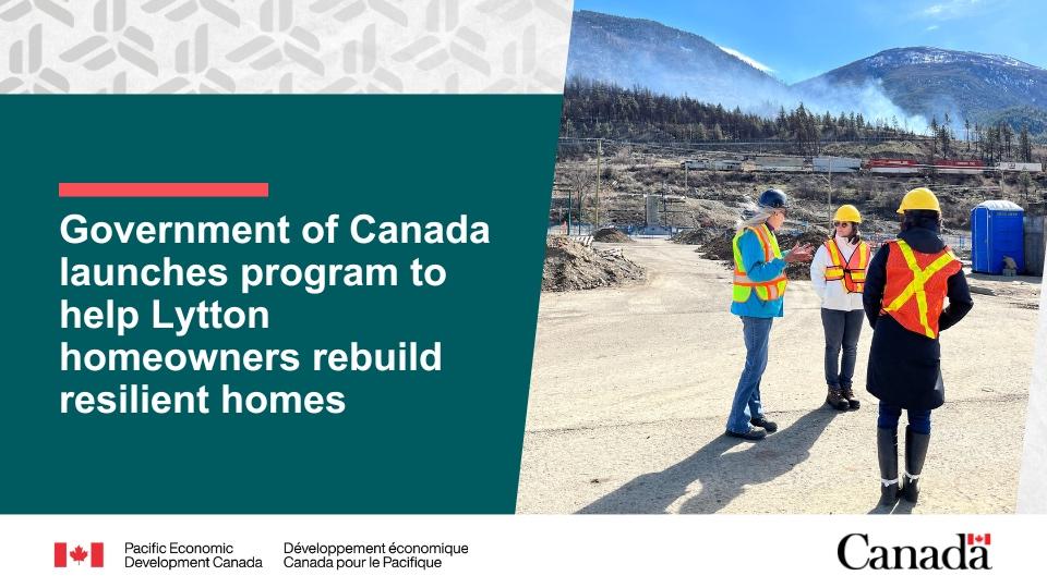 Canadian government officials launching a program to help Lytton homeowners rebuild resilient homes.